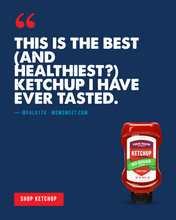Load image into Gallery viewer, A promotional graphic on a dark blue background with large white text reading, 'THIS IS THE BEST (AND HEALTHIEST?) KETCHUP I HAVE EVER TASTED.' A small bottle of ketchup appears in the lower right, and a red button at the bottom left says 'SHOP KETCHUP.